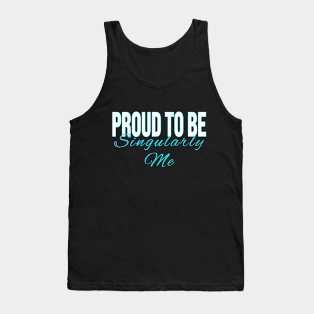 Proud to Be Singularly Me Tank Top by XanderWitch Creative